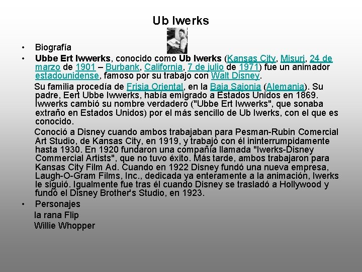 Ub Iwerks • • Biografía Ubbe Ert Iwwerks, conocido como Ub Iwerks (Kansas City,