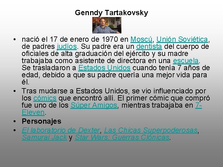 Genndy Tartakovsky • nació el 17 de enero de 1970 en Moscú, Unión Soviética,