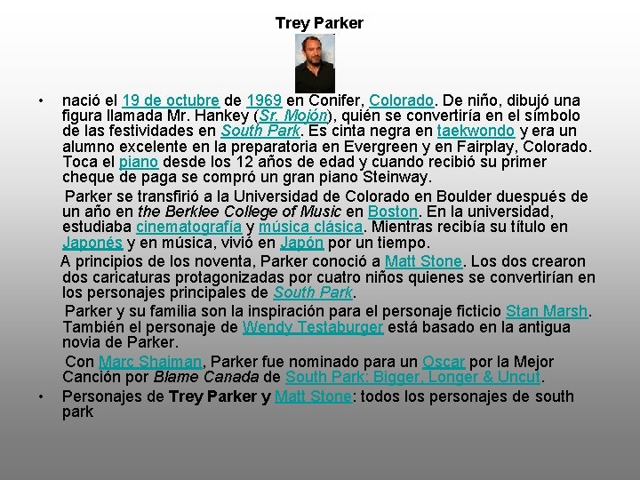 Trey Parker • nació el 19 de octubre de 1969 en Conifer, Colorado. De