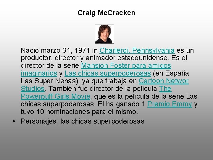 Craig Mc. Cracken Nacio marzo 31, 1971 in Charleroi, Pennsylvania es un productor, director