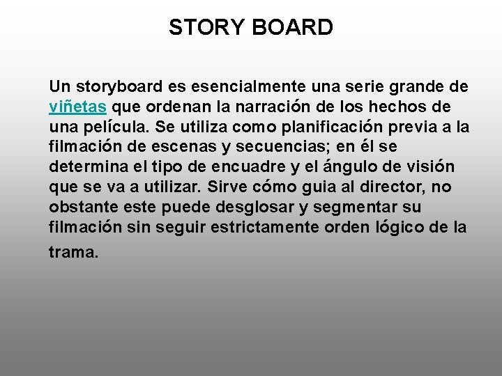 STORY BOARD Un storyboard es esencialmente una serie grande de viñetas que ordenan la
