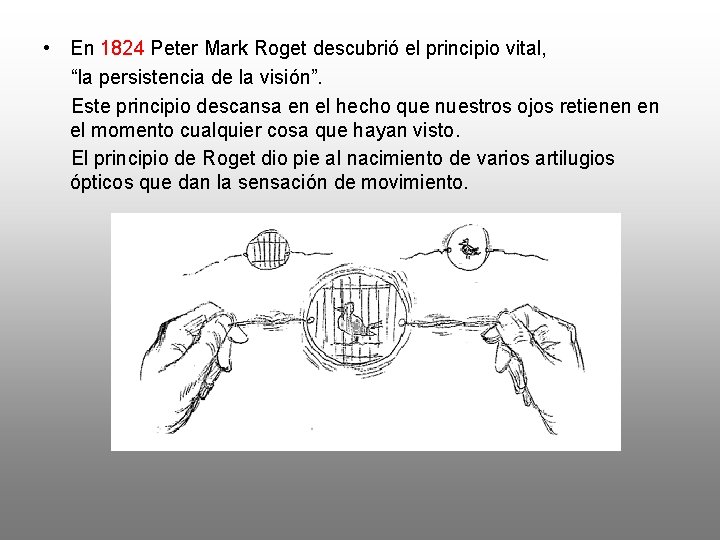  • En 1824 Peter Mark Roget descubrió el principio vital, “la persistencia de