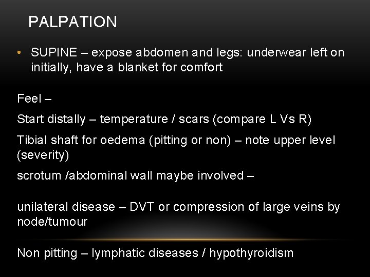 PALPATION • SUPINE – expose abdomen and legs: underwear left on initially, have a