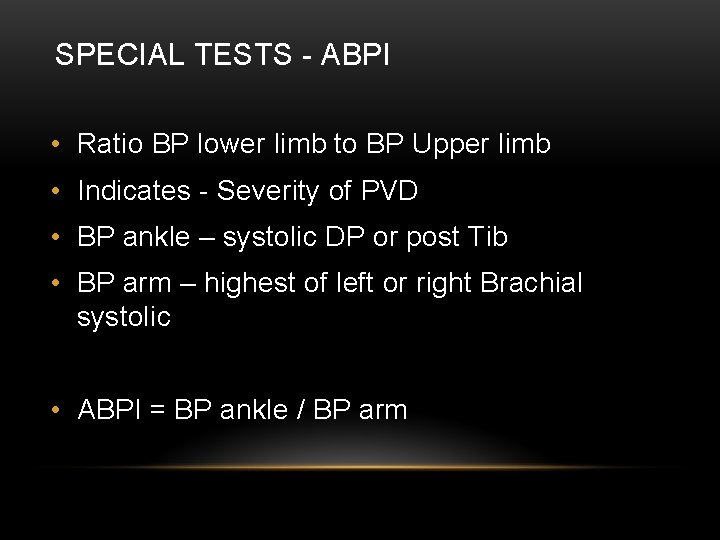 SPECIAL TESTS - ABPI • Ratio BP lower limb to BP Upper limb •
