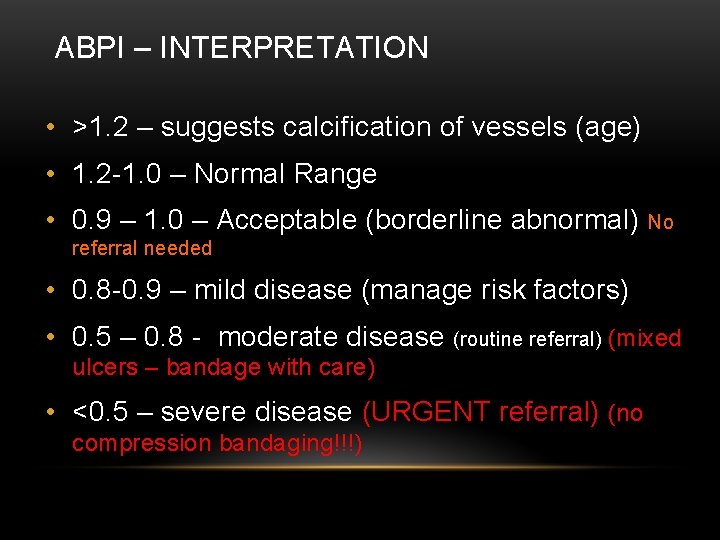 ABPI – INTERPRETATION • >1. 2 – suggests calcification of vessels (age) • 1.