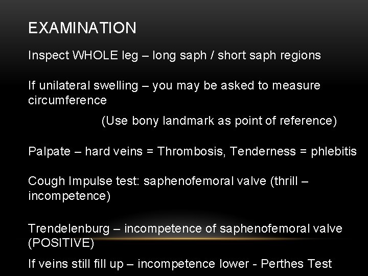 EXAMINATION Inspect WHOLE leg – long saph / short saph regions If unilateral swelling
