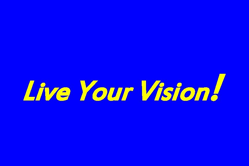 Live Your Vision! 