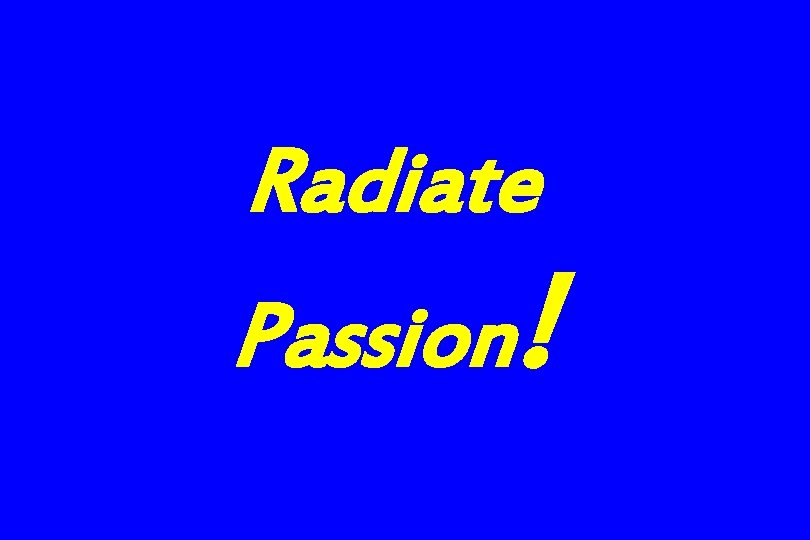 Radiate Passion! 