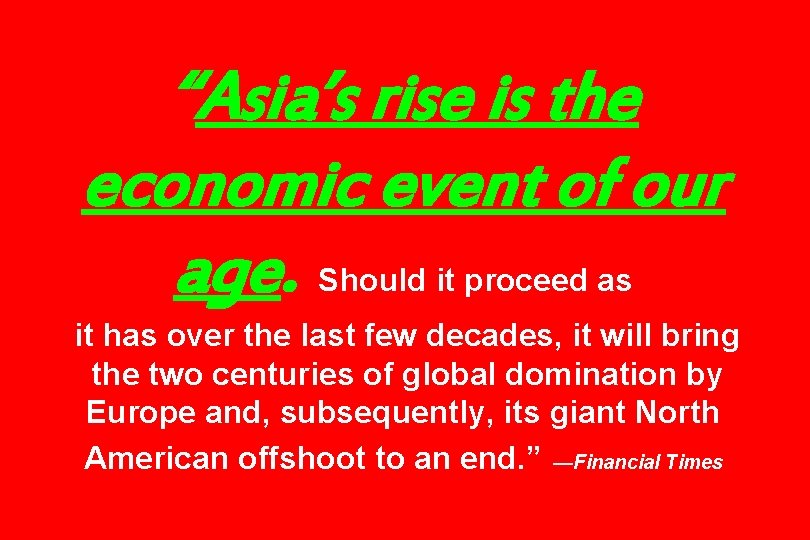 “Asia’s rise is the economic event of our age. Should it proceed as it