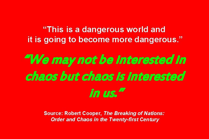 “This is a dangerous world and it is going to become more dangerous. ”