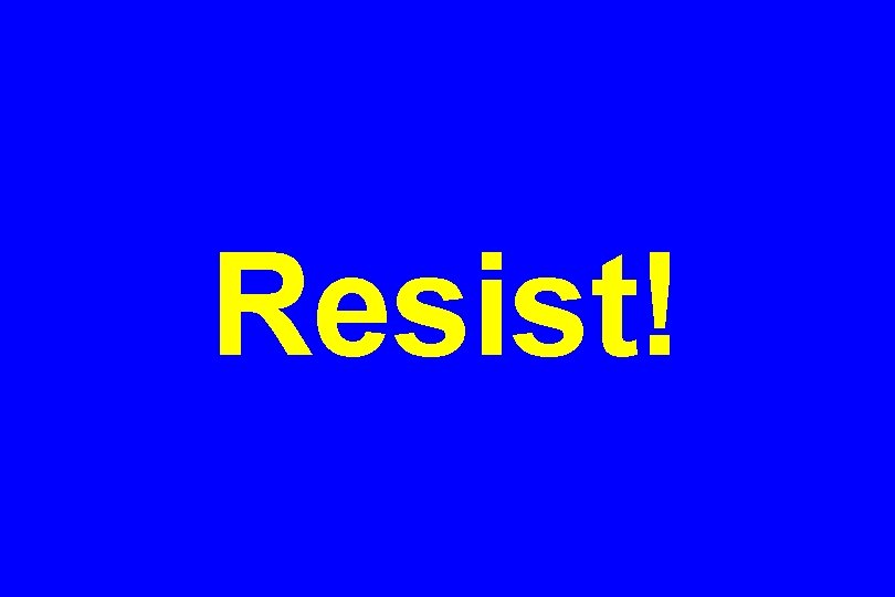 Resist! 