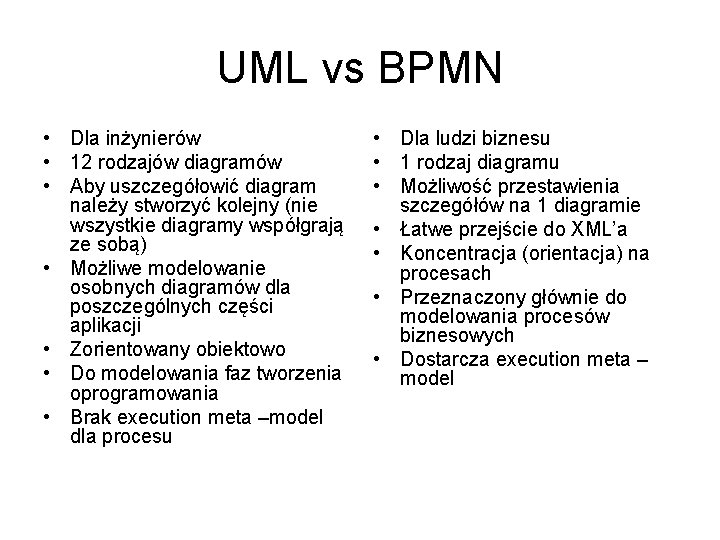 UML vs BPMN • Dla inżynierów • 12 rodzajów diagramów • Aby uszczegółowić diagram