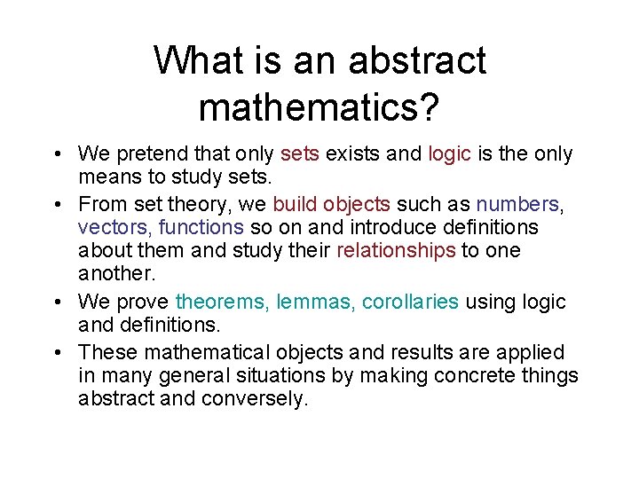 What is an abstract mathematics? • We pretend that only sets exists and logic