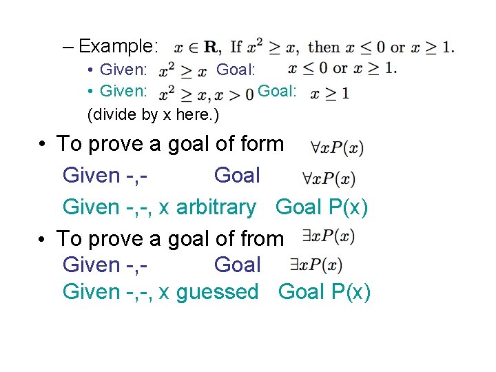 – Example: • Given: Goal: (divide by x here. ) • To prove a