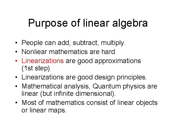Purpose of linear algebra • People can add, subtract, multiply. • Nonliear mathematics are