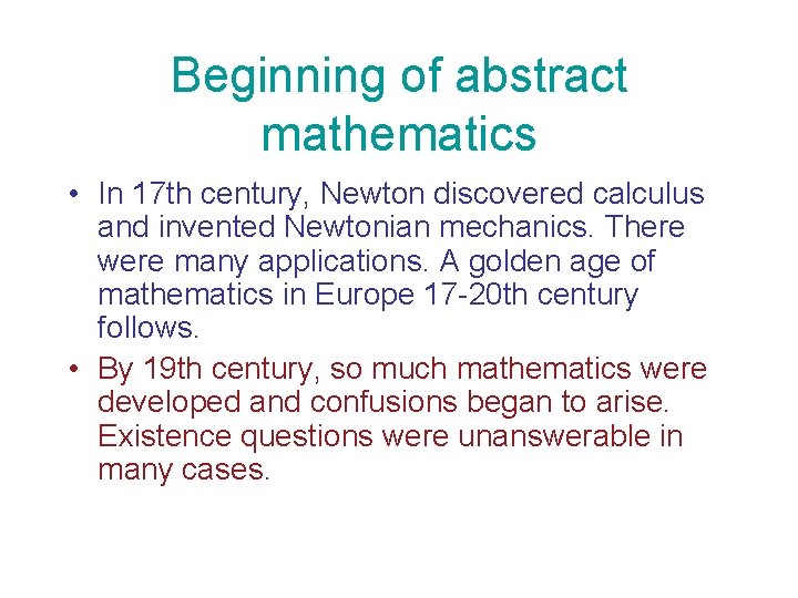 Beginning of abstract mathematics • In 17 th century, Newton discovered calculus and invented