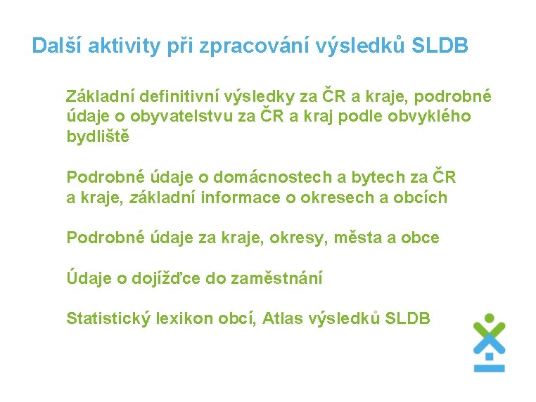 Další aktivity při zpracování výsledků SLDB Základní definitivní výsledky za ČR a kraje, podrobné