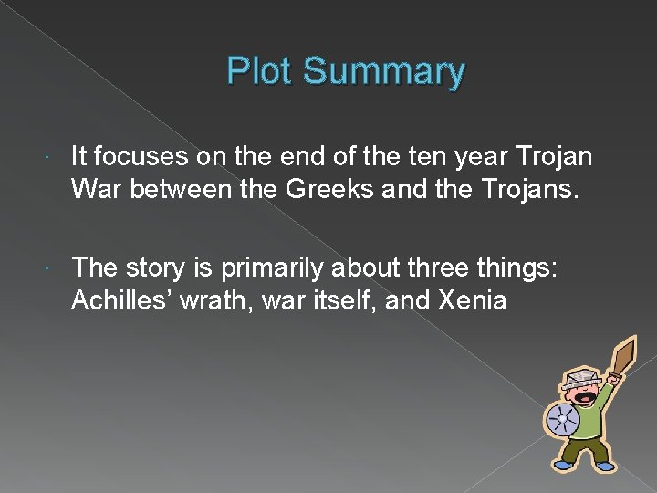 Plot Summary It focuses on the end of the ten year Trojan War between