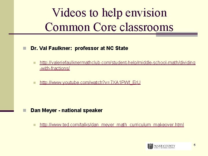 Videos to help envision Common Core classrooms n Dr. Val Faulkner: professor at NC