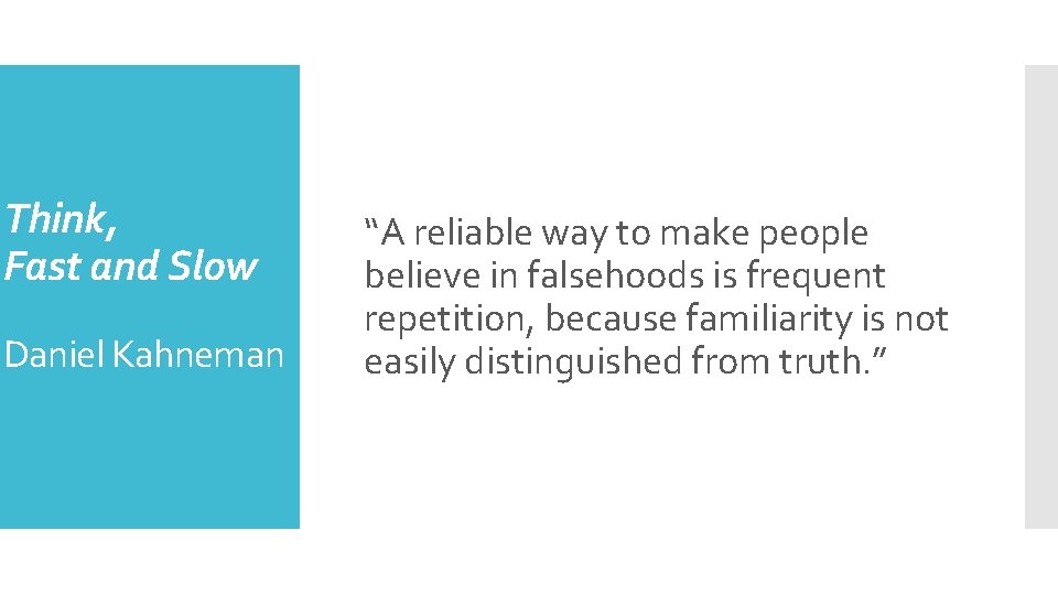 Think, Fast and Slow Daniel Kahneman “A reliable way to make people believe in