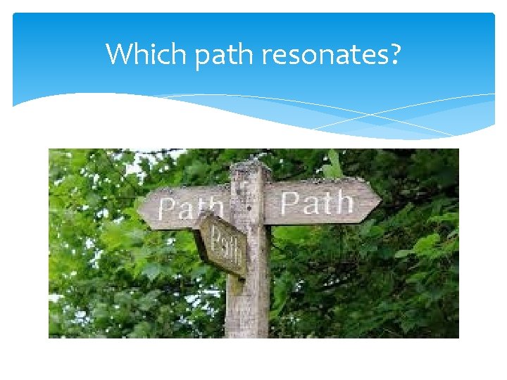 Which path resonates? 