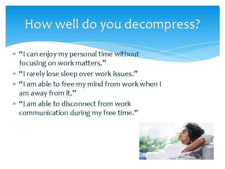 How well do you decompress? * “I can enjoy my personal time without focusing
