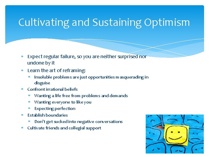 Cultivating and Sustaining Optimism * Expect regular failure, so you are neither surprised nor