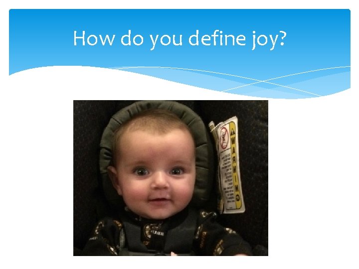 How do you define joy? 