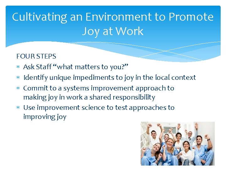 Cultivating an Environment to Promote Joy at Work FOUR STEPS * Ask Staff “what