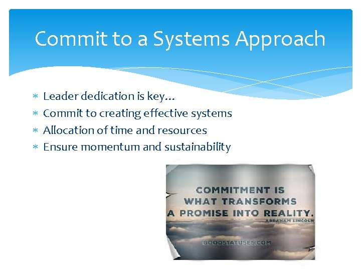 Commit to a Systems Approach * * Leader dedication is key… Commit to creating