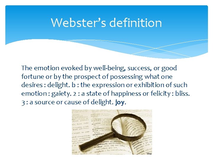 Webster’s definition The emotion evoked by well-being, success, or good fortune or by the