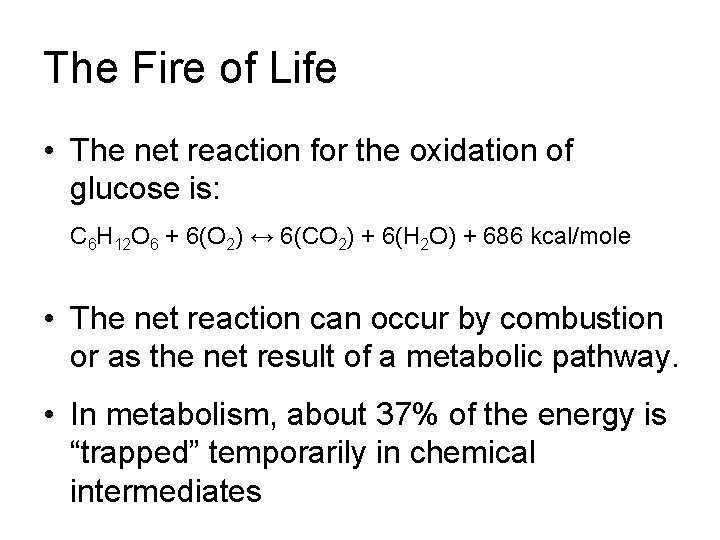 The Fire of Life • The net reaction for the oxidation of glucose is: