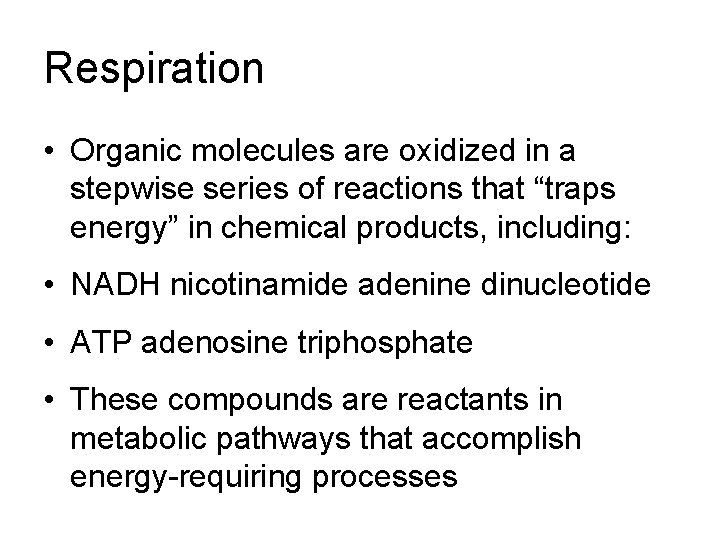 Respiration • Organic molecules are oxidized in a stepwise series of reactions that “traps