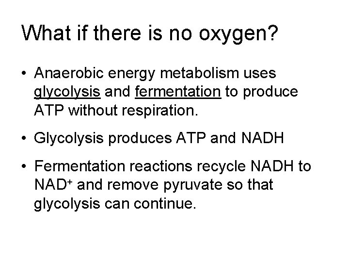 What if there is no oxygen? • Anaerobic energy metabolism uses glycolysis and fermentation