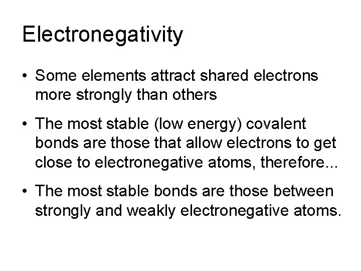 Electronegativity • Some elements attract shared electrons more strongly than others • The most