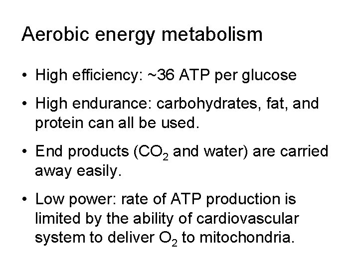 Aerobic energy metabolism • High efficiency: ~36 ATP per glucose • High endurance: carbohydrates,