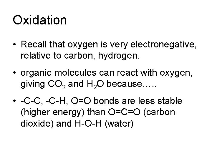 Oxidation • Recall that oxygen is very electronegative, relative to carbon, hydrogen. • organic