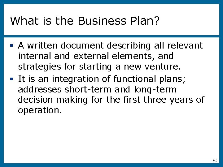 What is the Business Plan? § A written document describing all relevant internal and