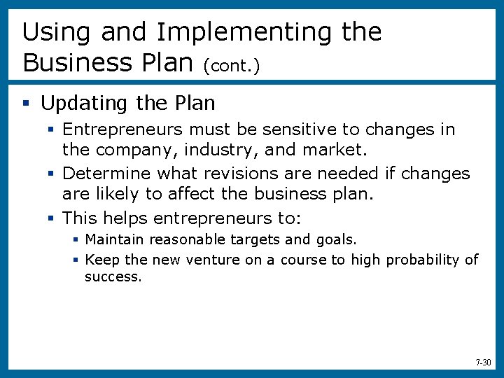 Using and Implementing the Business Plan (cont. ) § Updating the Plan § Entrepreneurs
