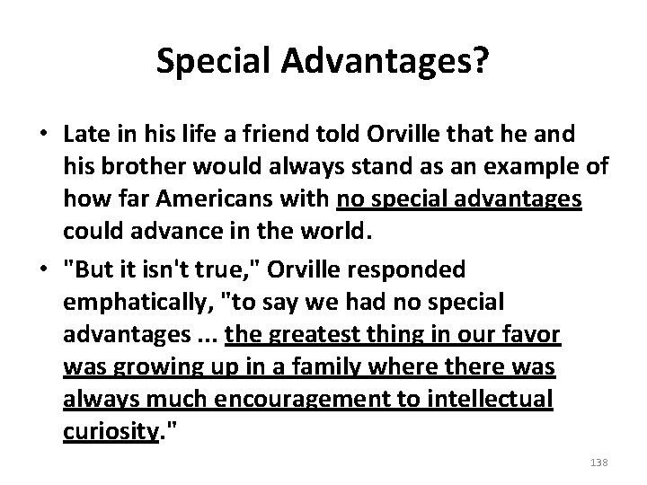 Special Advantages? • Late in his life a friend told Orville that he and