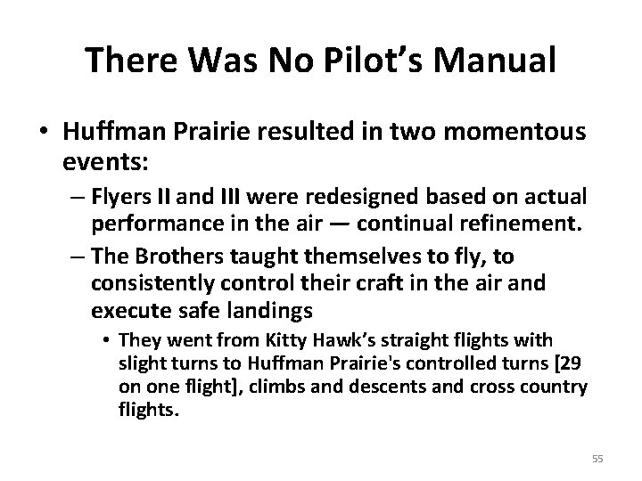 There Was No Pilot’s Manual • Huffman Prairie resulted in two momentous events: –