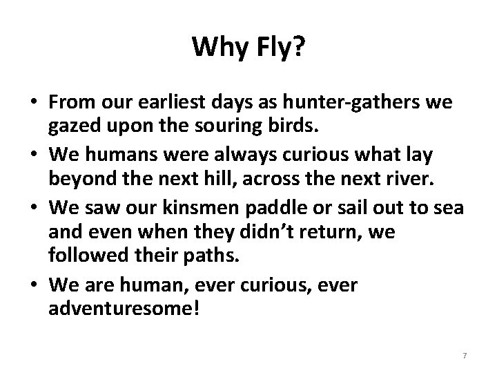 Why Fly? • From our earliest days as hunter-gathers we gazed upon the souring