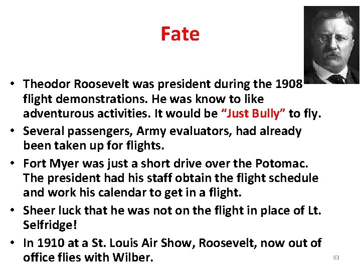 Fate • Theodor Roosevelt was president during the 1908 flight demonstrations. He was know
