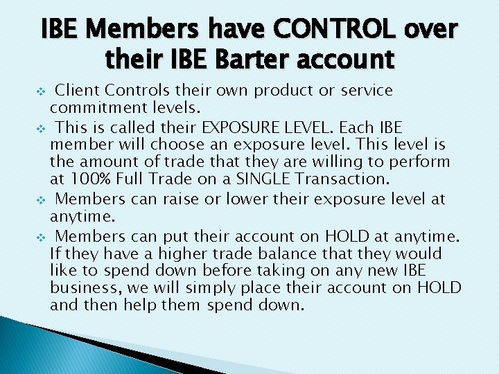 IBE Members have CONTROL over their IBE Barter account Client Controls their own product