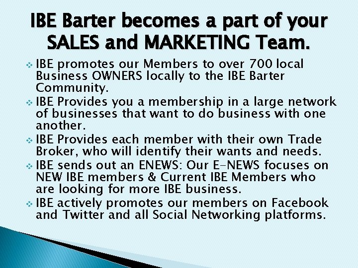 IBE Barter becomes a part of your SALES and MARKETING Team. v IBE promotes