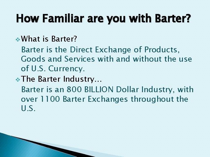 How Familiar are you with Barter? v What is Barter? Barter is the Direct