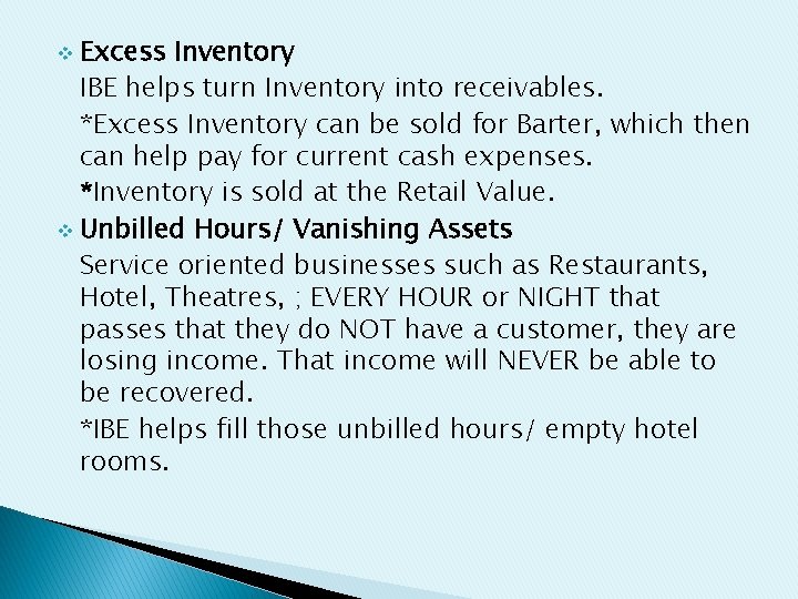 Excess Inventory IBE helps turn Inventory into receivables. *Excess Inventory can be sold for
