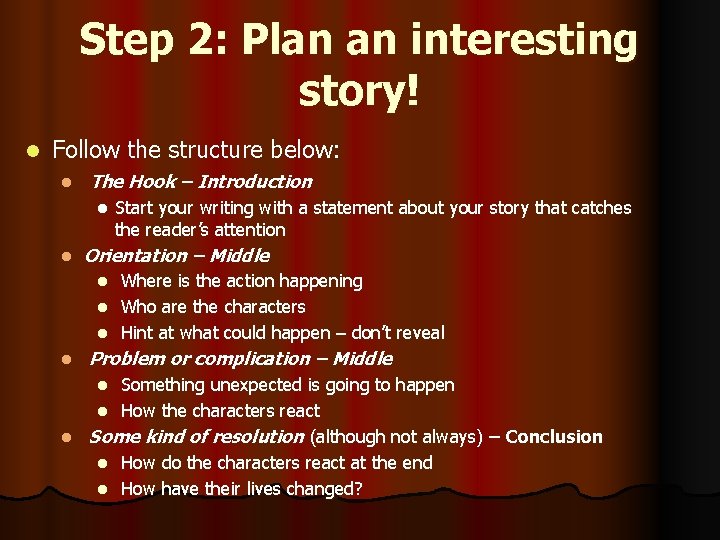 Step 2: Plan an interesting story! l Follow the structure below: l The Hook