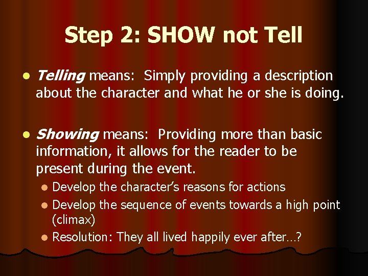 Step 2: SHOW not Tell l Telling means: Simply providing a description l Showing