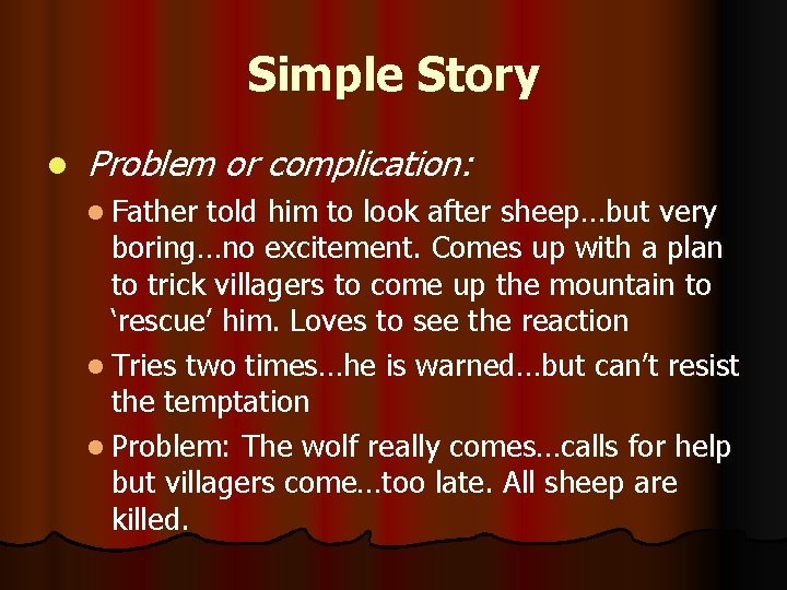 Simple Story l Problem or complication: l Father told him to look after sheep…but